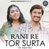 About Rani Re Tor Surta Song